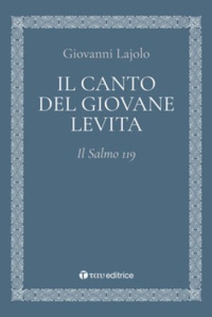 Il canto del giovane Levita. Il Salmo 119 Giovanni Lajolo