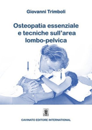 Osteopatia essenziale e tecniche sull'area lombo-pelvica Giovanni Trimboli