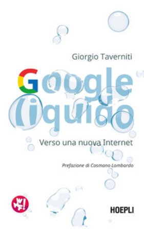 Google liquido. Verso una nuova Internet Giorgio Taverniti