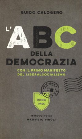 L'ABC della democrazia. Con il primo manifesto del liberalsocialismo Guido Calogero