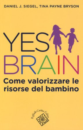 Yes brain. Come valorizzare le risorse del bambino Daniel J. Siegel