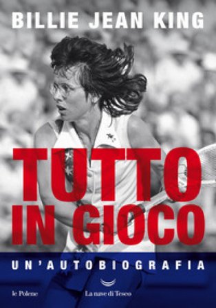 Tutto in gioco. Un'autobiografia Billie Jean King