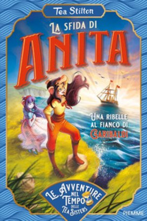 La sfida di Anita. Una ribelle al fianco di Garibaldi Tea Stilton
