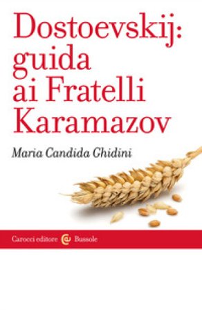 Dostoevskij: guida ai Fratelli Karamazov Maria Candida Ghidini