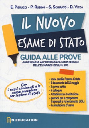 Il nuovo esame di Stato. Guida alle prove previste dall'ordinanza ministeriale dell'11 marzo 2019, n. 205 Elena Pierucci