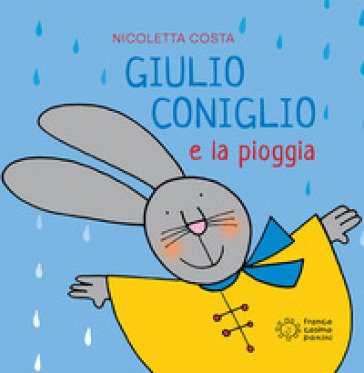 Giulio Coniglio e la pioggia. Ediz. a colori Nicoletta Costa