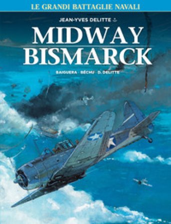 Le grandi battaglie navali. Vol. 2: Midway-Bismark Jean-Yves Delitte