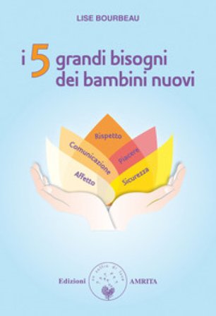 I 5 grandi bisogni dei bambini nuovi Lise Bourbeau