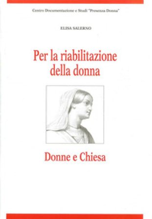 Per la riabilitazione della donna. Donne e Chiesa Elisa Salerno