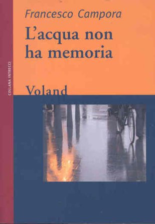 L'acqua non ha memoria Francesco Campora