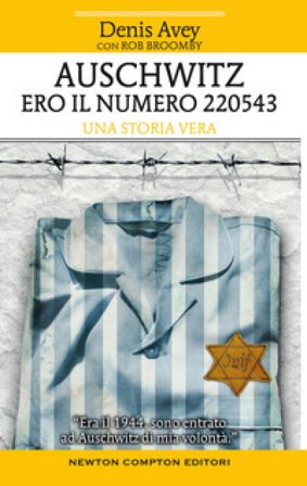 Auschwitz. Ero il numero 220543 Denis Avey
