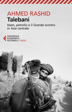Talebani. Islam, petrolio e il grande scontro in Asia centrale Ahmed Rashid