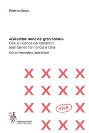 «Gli editori sono dei gran noiosi». Casi e vicende dei romanzi di Jean Genet tra Francia e Italia Federico Sacco