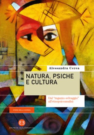 Natura, psiche e cultura. Dal «ragazzo selvaggio» all'etnopsicoanalisi Alessandra Cerea