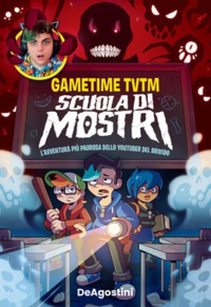 Scuola di mostri. L'avventura più paurosa dello youtuber del brivido Gametime TvTm