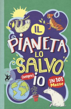 Il pianeta lo salvo (sempre) io! In 101 mosse Clive Gifford