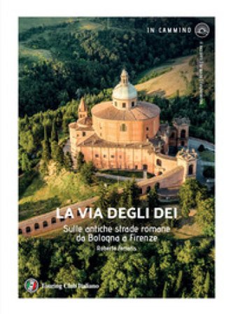 La via degli Dei. Sulle antiche strade romane da Bologna a Firenze Roberta Ferraris