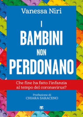 I bambini non perdonano. Che fine ha fatto l'infanzia al tempo del coronavirus? Vanessa Niri