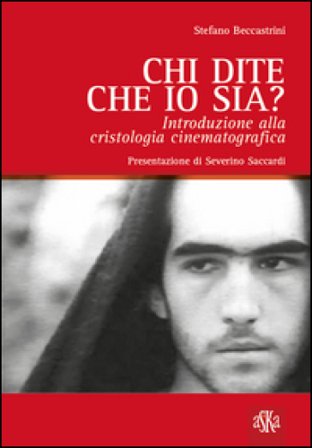 Chi dite che io sia? Introduzione alla cristologia cinematografica Stefano Beccastrini
