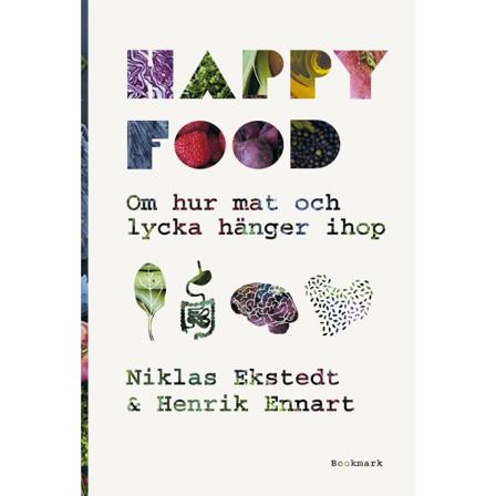 Happy food : om hur mat och lycka hänger ihop 9789188545107