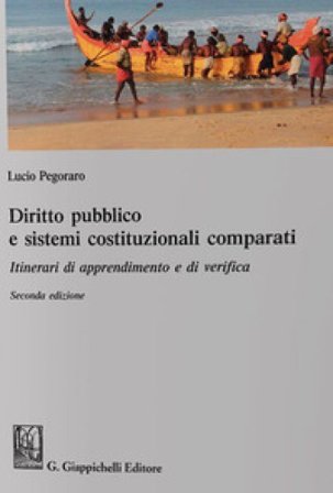 Diritto pubblico e sistemi costituzionali comparati. Itinerari di apprendimento e di verifica Lucio Pegoraro