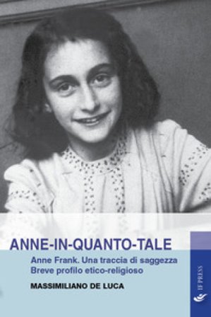 Anne-in-quanto-tale. Anne Frank. Una traccia di saggezza. Breve profilo etico-religioso Massimiliano De Luca