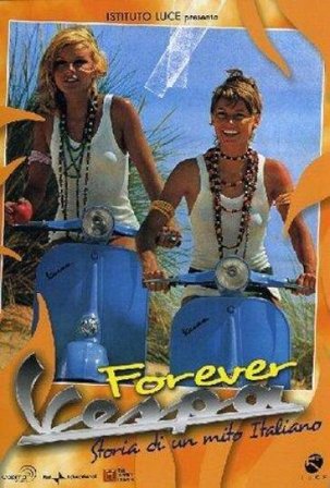 Forever Vespa - Storia Di Un Mito Italiano