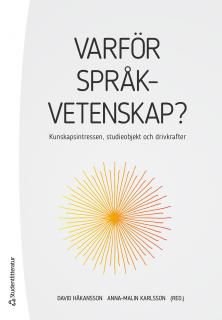 Varför språkvetenskap? - Kunskapsintressen, studieobjekt och drivkrafter, ISBN: 9789144108902