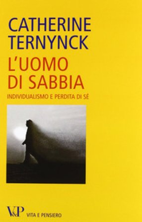 L'uomo di sabbia. Individualismo e perdita di sé Catherine Ternynck