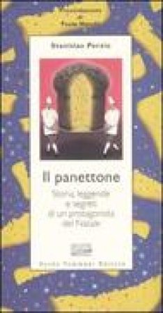 Il panettone. Storia, leggende, segreti e fortune di un protagonista del Natale Stanislao Porzio