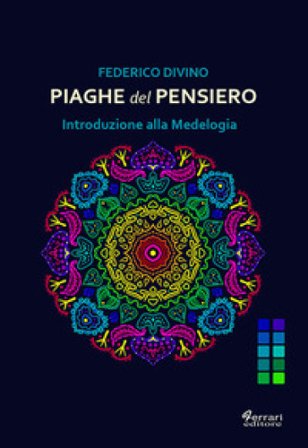 Piaghe del pensiero. Introduzione alla Medelogia Federico Divino
