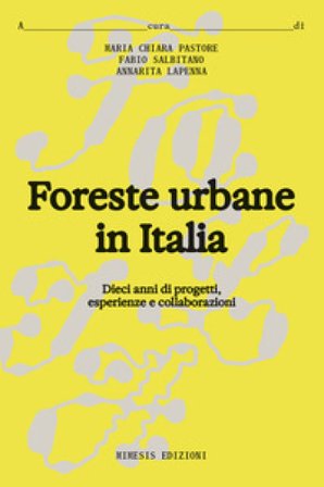 Foreste urbane in Italia. Dieci anni di progetti, esperienze e collaborazioni