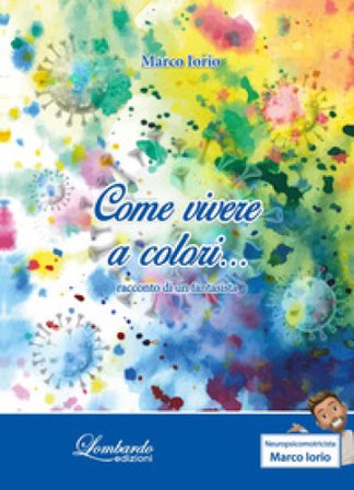 Come vivere a colori... Racconto di un fantasista Marco Iorio
