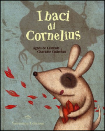 I baci di Cornelius. Ediz. illustrata Agnès De Lestrade
