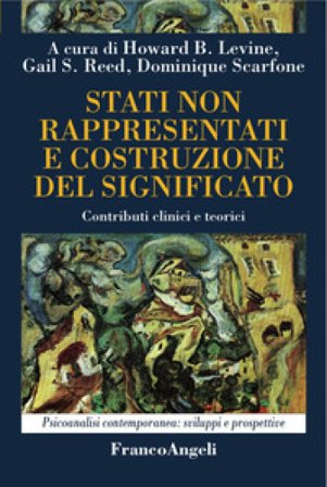 Stati non rappresentati e costruzione del significato. Contributi clinici e teorici Howard B. Levine