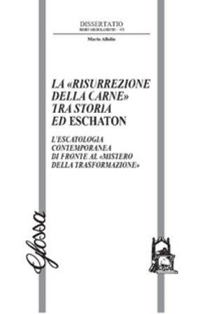 La «risurrezione della carne» tra storia ed eschaton. L'escatologia contemporanea di fronte al «mistero della trasformazione» Mario Allolio