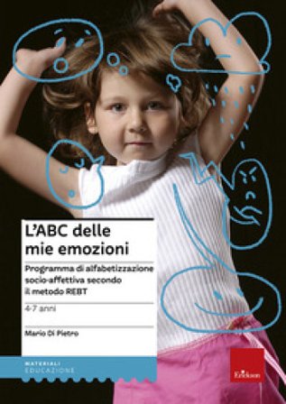 L'ABC delle mie emozioni. 4-7 anni. Programma di alfabetizzazione socio-affettiva secondo il metodo REBT Mario Di Pietro