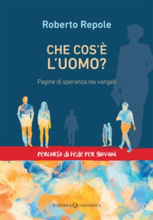 Che cos'è l'uomo? Pagine di speranza nei vangeli Roberto Repole
