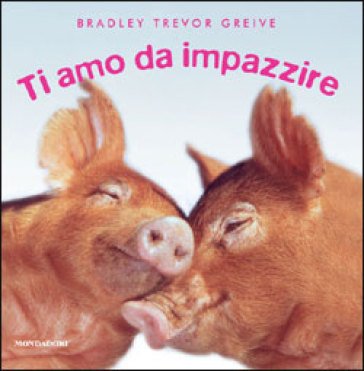 Ti amo da impazzire. Ediz. illustrata Bradley Trevor Greive