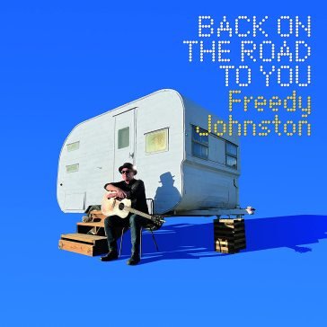Back on the road to you FREEDY JOHNSTON