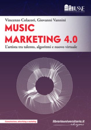 Music marketing 4.0. L'artista tra talento, algoritmi e nuovo virtuale Vincenzo Colacori