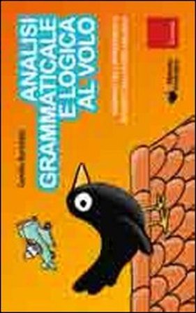 Analisi grammaticale e logica al volo. Strumenti per l'apprendimento intuitivo con il metodo analogico Camillo Bortolato