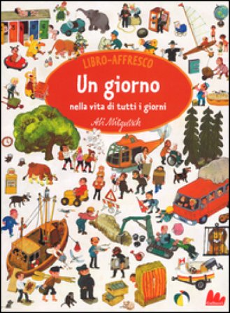 Un giorno nella vita di tutti i giorni. Libro affresco. Ediz. illustrata Ali Mitgutsch