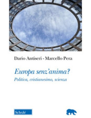 Europa senz'anima? Politica, cristianesimo, scienza Dario Antiseri