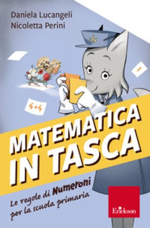 Matematica in tasca. Le regole di Numeroni per la scuola primaria Daniela Lucangeli