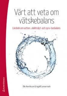 Värt att veta om vätskebalans - Lärobok om vatten-, elektrolyt och syra-basbalans, ISBN: 9789144116273