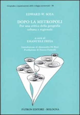 Dopo la metropoli. Per una critica della geografia urbana Edward W. Soja