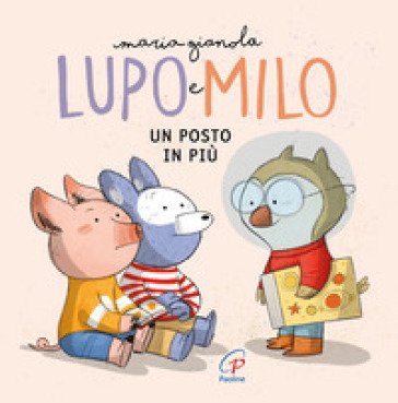 Un posto in più. Lupo e Milo. Ediz. a colori Maria Gianola