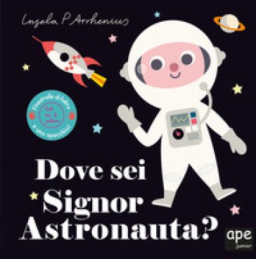 Dove sei signor astronauta? Ediz. a colori Ingela P. Arrhenius