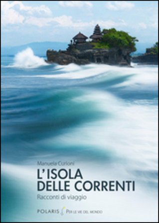 L'isola delle correnti. Racconti di viaggio Manuela Curioni